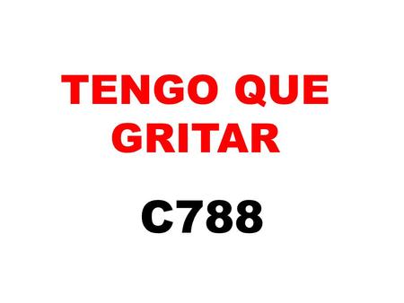 TENGO QUE GRITAR C788.