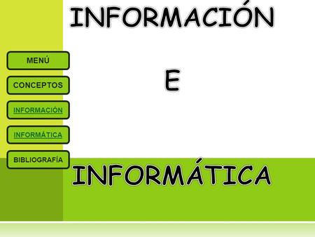 MENÚ INFORMACIÓN BIBLIOGRAFÍA CONCEPTOS INFORMÁTICA.