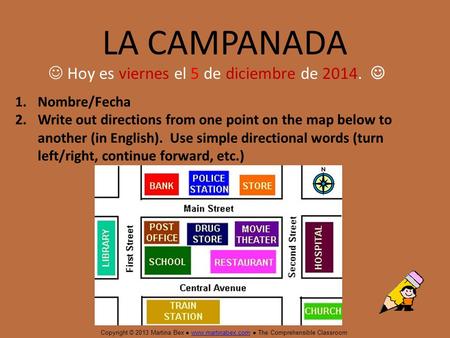 LA CAMPANADA 1.Nombre/Fecha 2.Write out directions from one point on the map below to another (in English). Use simple directional words (turn left/right,