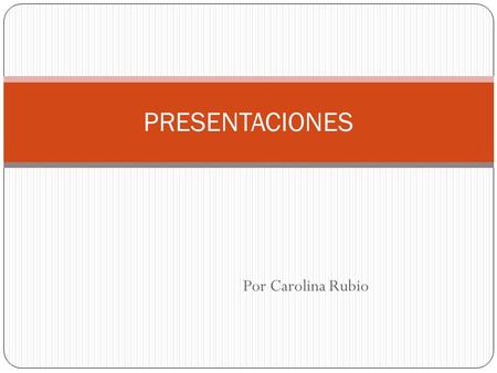 PRESENTACIONES Por Carolina Rubio.