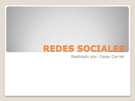 REDES SOCIALES Realizado por: Cesar Carriel. ¿Qué son la redes sociales? Una red social es una estructura social compuesta de personas, las cuales están.