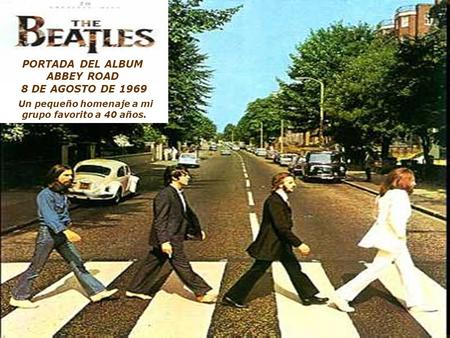 8 DE AGOSTO DE 1969 Un pequeño homenaje a mi grupo favorito a 40 años. PORTADA DEL ALBUM ABBEY ROAD.