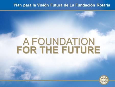 1 Plan para la Visión Futura de La Fundación Rotaria.