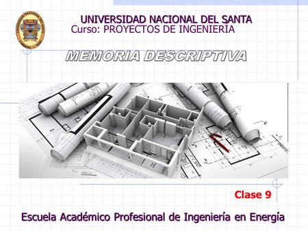 Curso: PROYECTOS DE INGENIERÍA UNIVERSIDAD NACIONAL DEL SANTA Escuela Académico Profesional de Ingeniería en Energía Clase 9.