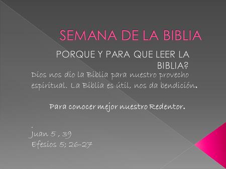 Dios nos dio la Biblia para nuestro provecho espiritual. La Biblia es útil, nos da bendición. Para conocer mejor nuestro Redentor.. Juan 5, 39 Efesios.