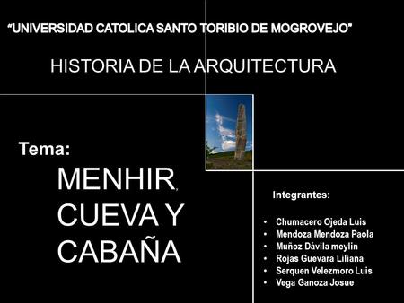 MENHIR, CUEVA Y CABAÑA HISTORIA DE LA ARQUITECTURA Tema:
