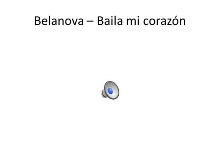 Belanova – Baila mi corazón Las partes del cuerpo repaso Dibuja una person en tu diario y escribe las partes del cuerpo: – La cabeza la mano – el pelo,
