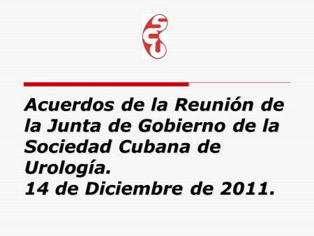 Acuerdos de la Reunión de la Junta de Gobierno de la Sociedad Cubana de Urología. 14 de Diciembre de 2011.