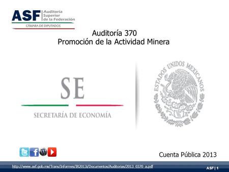 ASF | 1 Auditoría 370 Promoción de la Actividad Minera Cuenta Pública 2013