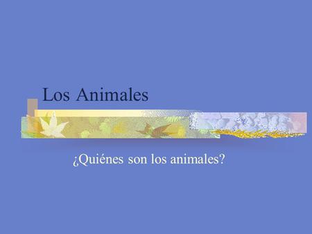 ¿Quiénes son los animales?
