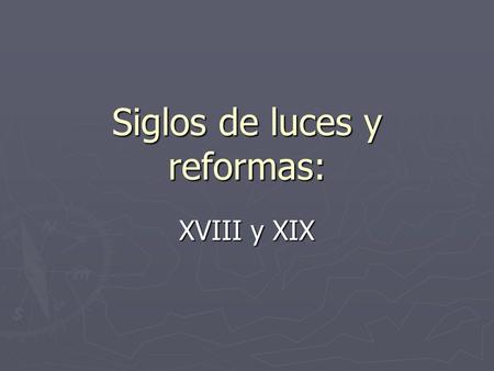 Siglos de luces y reformas: