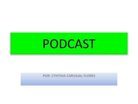 PODCAST POR: CYNTHIA CARVAJAL FLORES. Definición: Consiste en la distribución de archivo multimedia que encontramos en la red.(mp3) Audio video ¿Qué es.