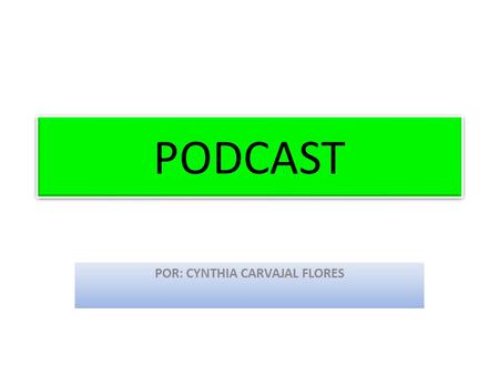 PODCAST POR: CYNTHIA CARVAJAL FLORES. Definición: Consiste en la distribución de archivo multimedia que encontramos en la red.(mp3) Audio video ¿Qué es.