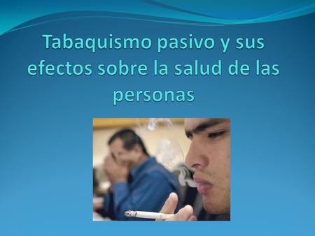 Es la exposición involuntaria de los no-fumadores al humo de tabaco ambiental (hta)