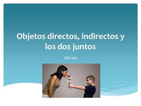Objetos directos, indirectos y los dos juntos
