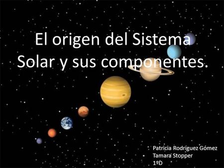 El origen del Sistema Solar y sus componentes.