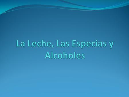 La Leche, Las Especias y Alcoholes