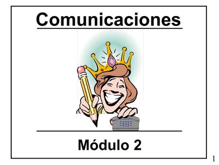Comunicaciones Módulo 2 1. ¿Cómo me ven los demás? Siempre quejándose Con éxito Considerada 2 Sonriente Entusiasta Me preocupo por ti.