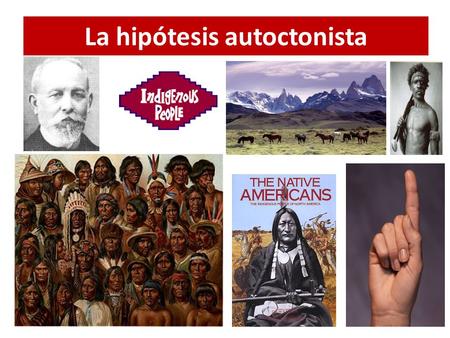 La hipótesis autoctonista