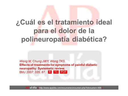 ¿Cuál es el tratamiento ideal para el dolor de la polineuropatía diabética? Wong M, Chung JWY, Wong TKS. Effects of treatments for symptoms of painful.