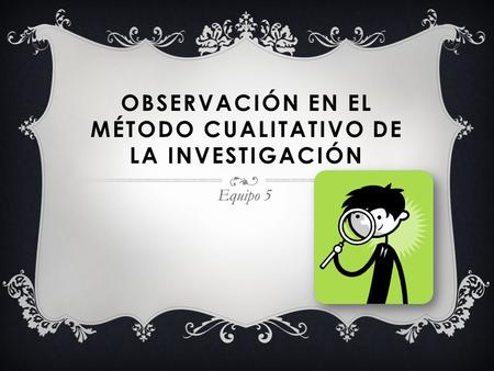 Observación en el método cualitativo de la investigación
