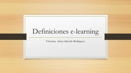 Definiciones e-learning Christian Alexis Salcedo Rodriguez.
