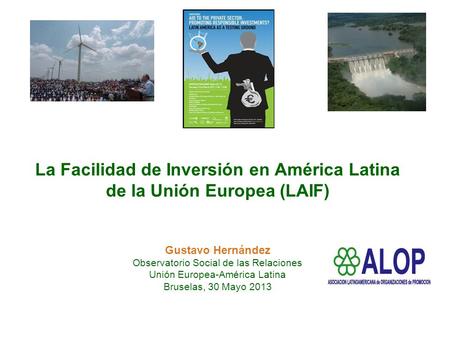 La Facilidad de Inversión en América Latina de la Unión Europea (LAIF) Gustavo Hernández Observatorio Social de las Relaciones Unión Europea-América.