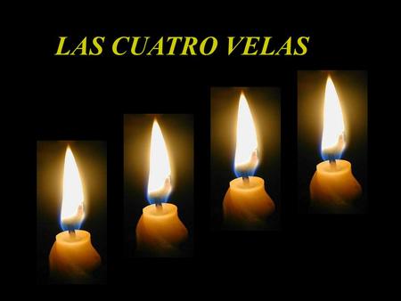 LAS CUATRO VELAS www.ayudadocente.dm.cl LAS CUATRO VELAS QUEMABAN LENTAMENTE.