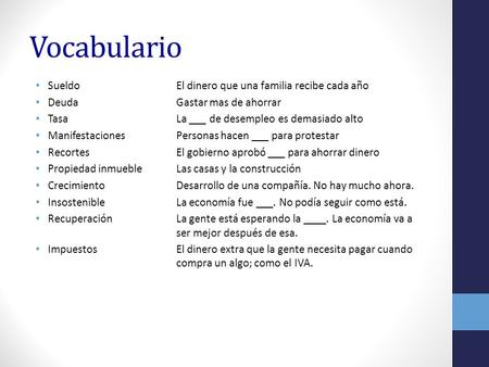 Vocabulario Sueldo El dinero que una familia recibe cada año Deuda Gastar mas de ahorrar Tasa La ___ de desempleo es demasiado alto ManifestacionesPersonas.