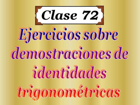 Clase 72 Ejercicios sobre demostraciones de identidades