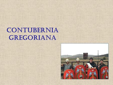 CONTUBERNIA GREGORIANA. Eran tiempos en que los romanos llevaban su lengua y cultura a remotas zonas del mundo entonces conocido…