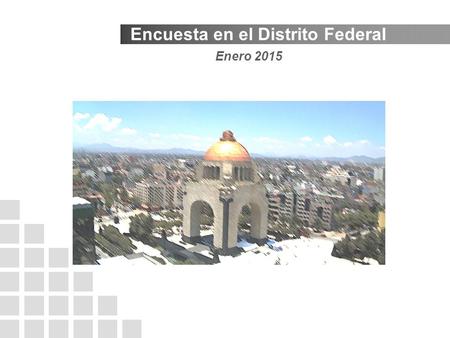 Enero 2015 Encuesta en el Distrito Federal. Metodología Se aplicaron 1,000 cuestionarios en vivienda a personas de 18 años las 16 Delegaciones políticas.