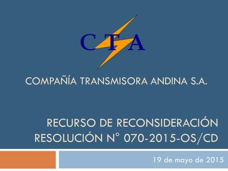 RECURSO DE RECONSIDERACIÓN RESOLUCIÓN N° 070-2015-OS/CD 19 de mayo de 2015 COMPAÑÍA TRANSMISORA ANDINA S.A.