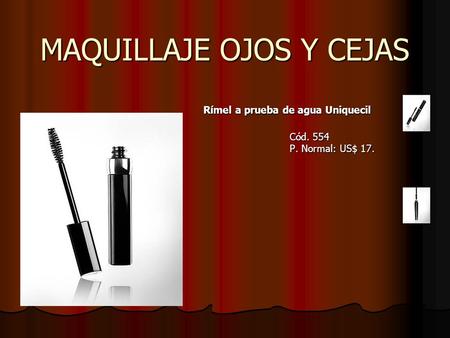 MAQUILLAJE OJOS Y CEJAS Rímel a prueba de agua Uniquecil Cód. 554 P. Normal: US$ 17.