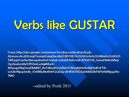 Verbs like GUSTAR From:  AJ:www.shs.d211.org/ForeignLang/faculty/C3P/U1E2%2520Verbs%2520like%2520GUS.