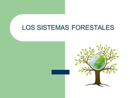 LOS SISTEMAS FORESTALES. Características Generales de la Actividad Forestal El sector forestal es donde se encuentran los sistemas menos eficientes y.