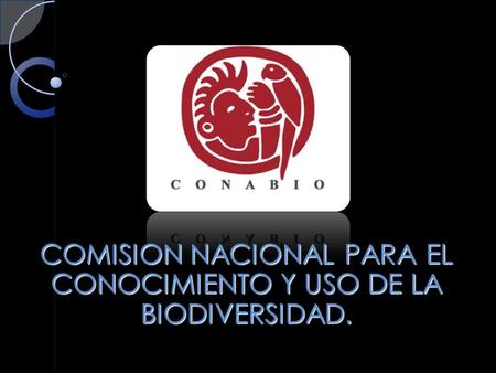 COMISION NACIONAL PARA EL CONOCIMIENTO Y USO DE LA BIODIVERSIDAD.
