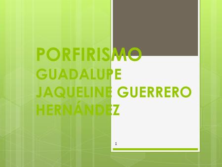 PORFIRISMO GUADALUPE JAQUELINE GUERRERO HERNÁNDEZ
