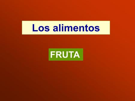 Los alimentos FRUTA.