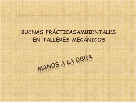 BUENAS PRÁCTICASAMBIENTALES EN TALLERES MECÁNICOS.