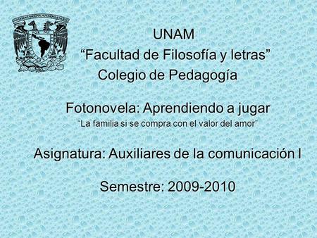 UNAM UNAM “Facultad de Filosofía y letras” “Facultad de Filosofía y letras” Colegio de Pedagogía Fotonovela: Aprendiendo a jugar “La familia si se compra.