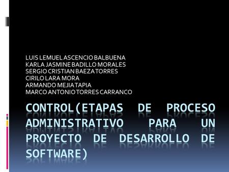 LUIS LEMUEL ASCENCIO BALBUENA KARLA JASMINE BADILLO MORALES SERGIO CRISTIAN BAEZA TORRES CIRILO LARA MORA ARMANDO MEJIA TAPIA MARCO ANTONIO TORRES CARRANCO.