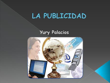 DEFINICION DE PUBLICIDAD  OBJETIVOS PUBLICIDAD  MEDIOS PUBLICITARIOS  PUBLICIDAD EXTERIOR  PUBLICIDAD EN INTERNET  MARCA Y SLOGAN  SEX APPEL.