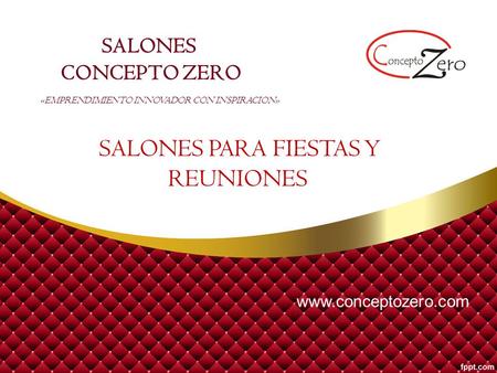 SALONES CONCEPTO ZERO «EMPRENDIMIENTO INNOVADOR CON INSPIRACION» SALONES PARA FIESTAS Y REUNIONES www.conceptozero.com.