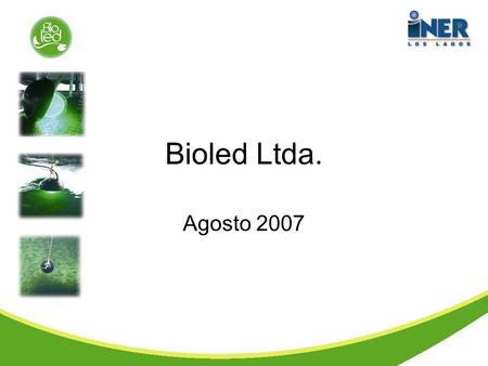 Bioled Ltda. Agosto 2007. Nuestros Inicios En Febrero del 2006, comenzamos a concretar una idea que nos traía estudiando desde el 2004. Complementamos.