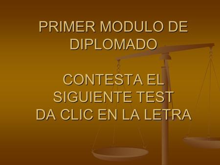 PRIMER MODULO DE DIPLOMADO CONTESTA EL SIGUIENTE TEST DA CLIC EN LA LETRA.