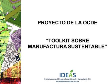 PROYECTO DE LA OCDE “TOOLKIT SOBRE MANUFACTURA SUSTENTABLE”