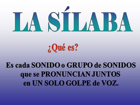 Es cada SONIDO o GRUPO de SONIDOS que se PRONUNCIAN JUNTOS