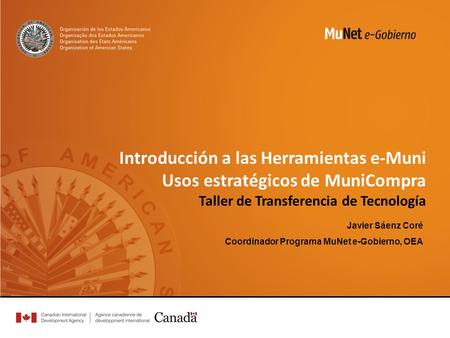 Introducción a las Herramientas e-Muni Usos estratégicos de MuniCompra Taller de Transferencia de Tecnología Javier Sáenz Coré Coordinador Programa MuNet.