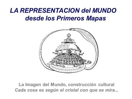 LA REPRESENTACION del MUNDO desde los Primeros Mapas
